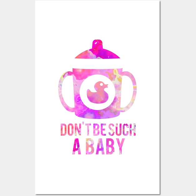 Don't Be Such a Baby Wall Art by LaurenPatrick